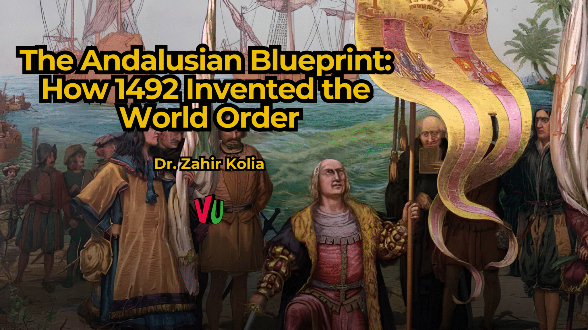 The Andalusian Blueprint: How 1492 Invented the World Order – Vox Ummah